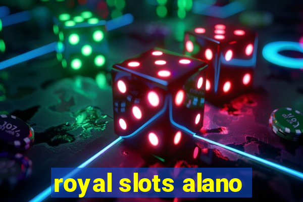 royal slots alano
